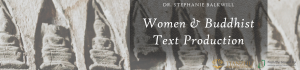 Guest Lecture: Dr. Stephanie Balkwill on Women and Buddhist Text Production